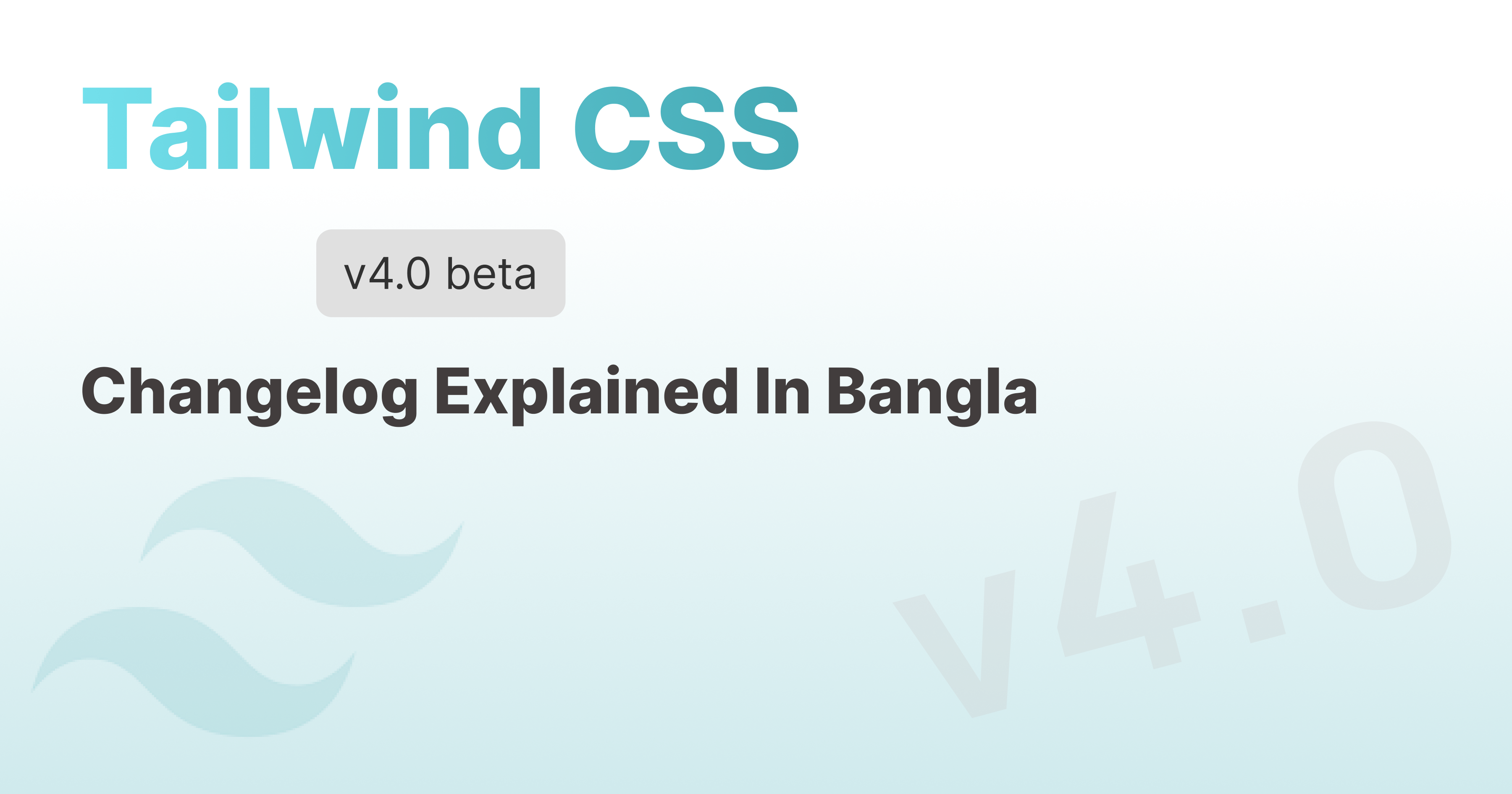 New Tailwind CSS v4.0 Beta Changelog Explained In Bangla
